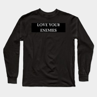 Love Your Enemies Christian Bumper Sticker Long Sleeve T-Shirt